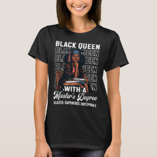 Black Queen Masters Degree Graduation Educated Mel T-Shirt
