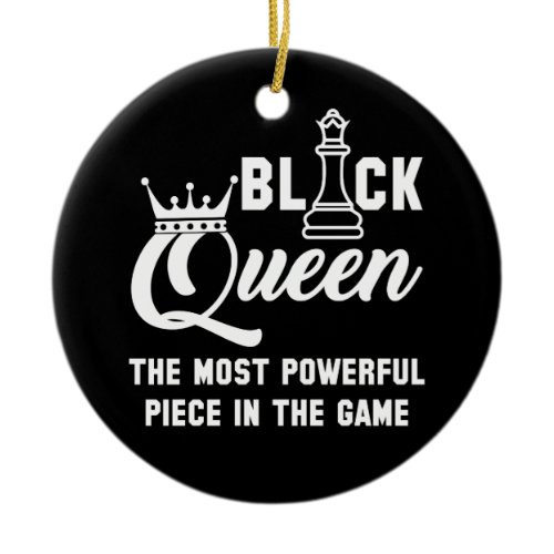 Black Queen Most Powerful Piece In The Game Chess Ceramic Ornament