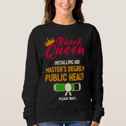 Black Queen MPH Public Health Graduated Masters Gr Sweatshirt