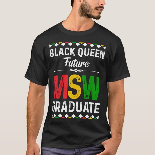 Black Queen MSW Social Work Grads Cap Masters Grad T-Shirt (Front)