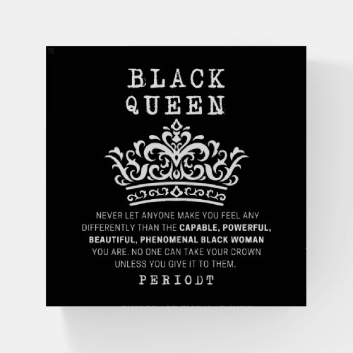 Black Queen _ No One Can Take Your Crown Paperweight
