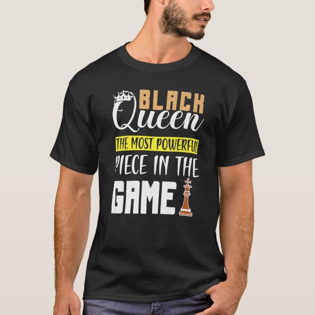 Black Queen The Most Powerful Piece in The Game Gi T-Shirt (Front)