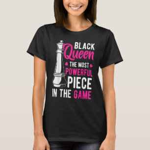 Black Queen The Most Powerful Piece In The Game Wo T-Shirt