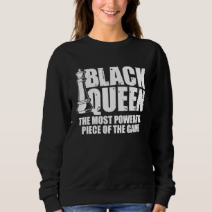 Black Queen The Most Powerful Piece Of The Game Ch Sweatshirt