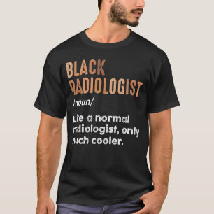 Black Radiologist Definition Radiology X-Ray Tech T-Shirt