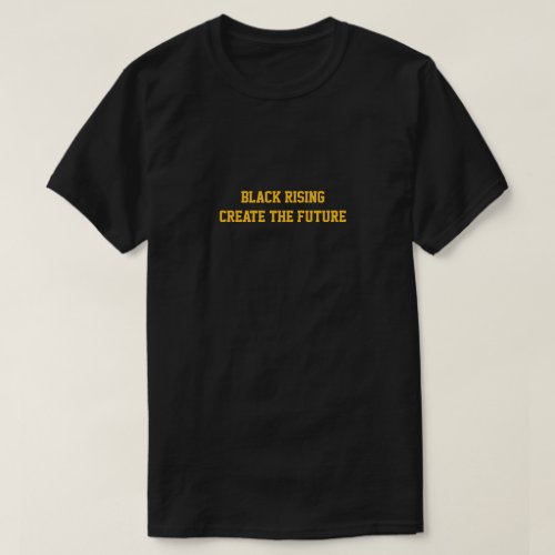 Black Rising create the Future t shirt