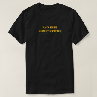 Black Rising create the Future t shirt