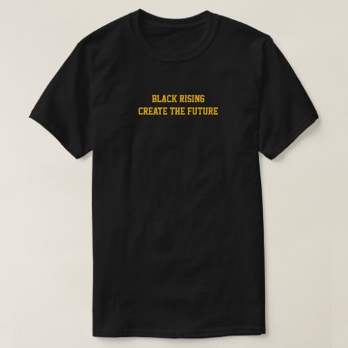 Black Rising create the Future t shirt