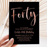 Black Rose Gold 40th Birthday Modern Invitation<br><div class="desc">Forty Black and Faux Rose Gold Birthday Invitation with modern script font. A simple and fun adult birthday invitation for your 40th birthday party.</div>