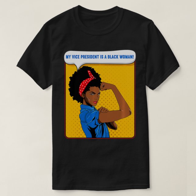 Black Rosie the Riveter My Vice President is a Bla T-Shirt (Design Front)