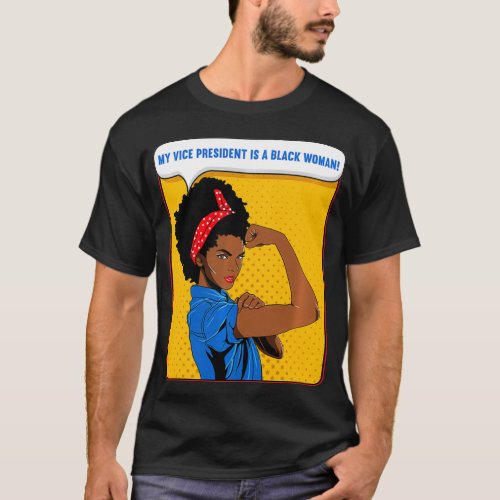 Black Rosie the Riveter My Vice President is a Bla T_Shirt