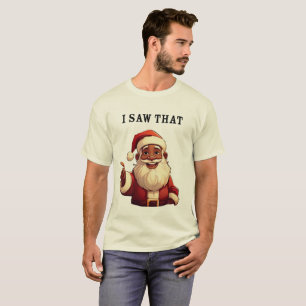 Black Santa Claus 'I Saw That' Funny Holiday T-Shirt