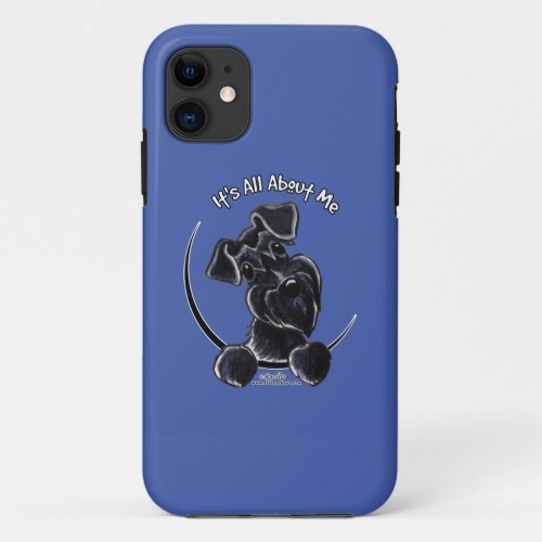 Black Schnauzer Its All About Me iPhone 11 Case