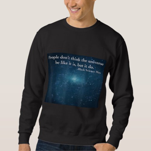 Black Science Man Universe Be Like It Is But It Do Sweatshirt