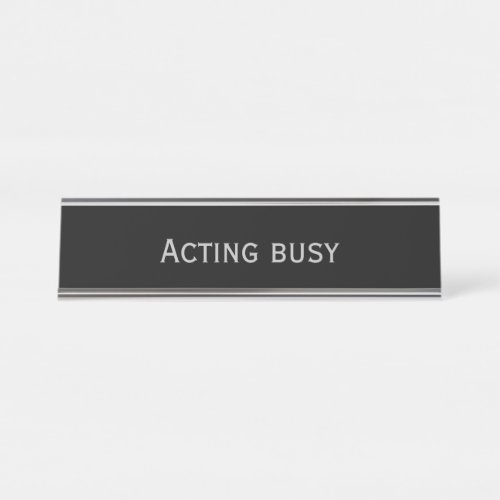 Black Silver Acting busy Funny Pun Desk Name Plate
