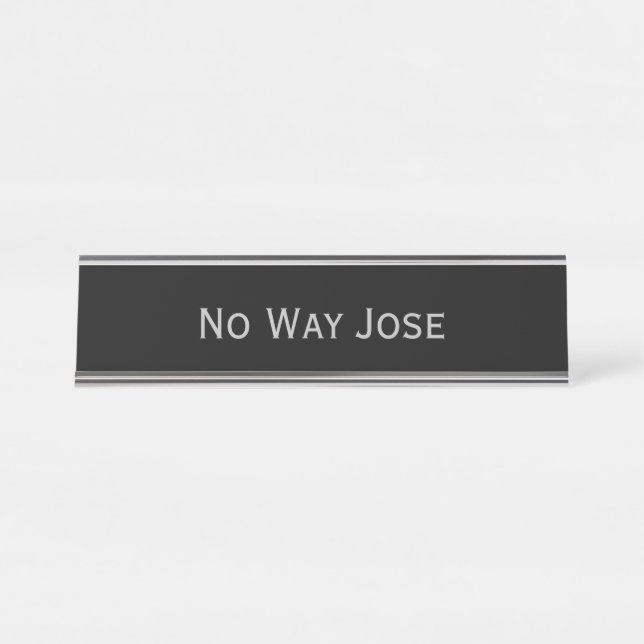 Black Silver 'No Way Jose' Funny Pun Desk Name Plate (Front)