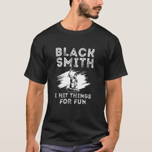 Black Smith I Hit Things for Fun Ironworker Forger T_Shirt