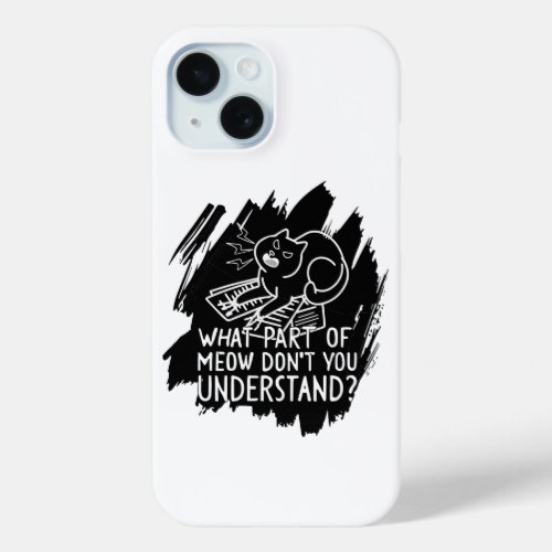 Black Splash Funny Cat Quote iPhone 15 Case