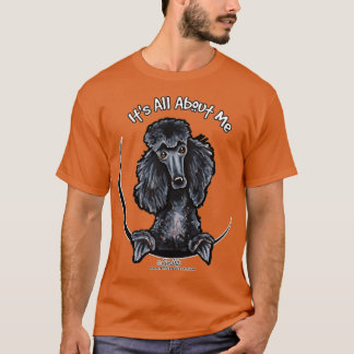 Black Standard Poodle Its All About Me T-Shirt