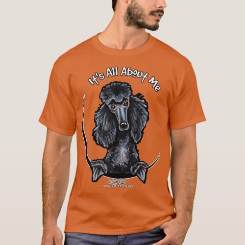 Black Standard Poodle Its All About Me  T_Shirt