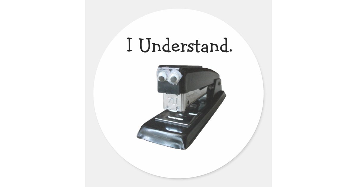 Sticker Stapler Black Stapler with Googly Eyes, I Understand Classic Round Sticker | Zazzle