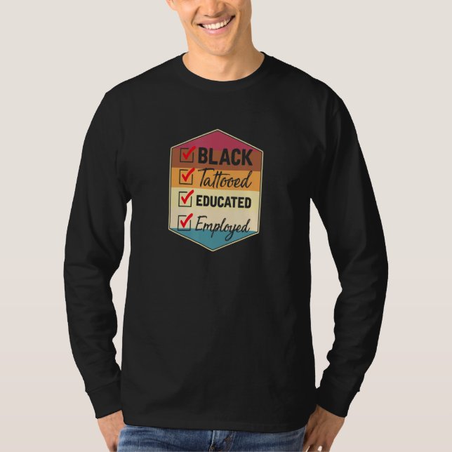 Black Tattooed Educated Employed African American T-Shirt (Front)