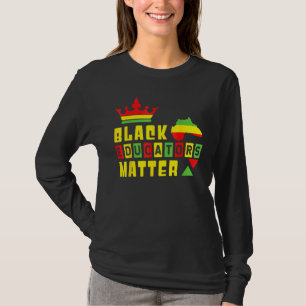 Black Teacher Black Educator Pride Black History M T-Shirt