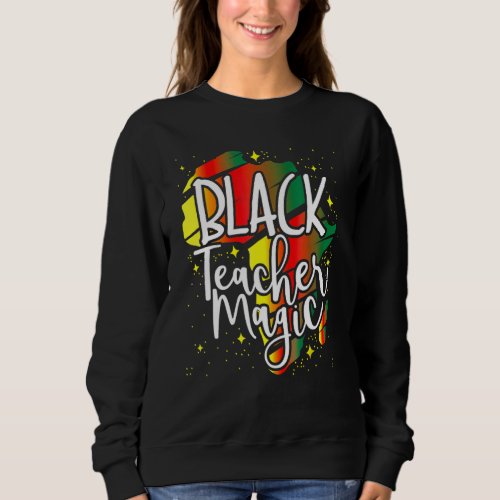 Black Teacher Magic African American Black History Sweatshirt