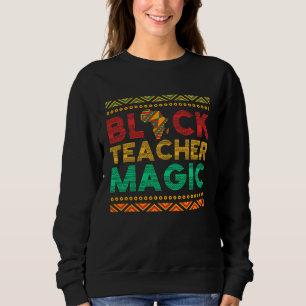 Black Teacher Magic African American Black Teacher Sweatshirt