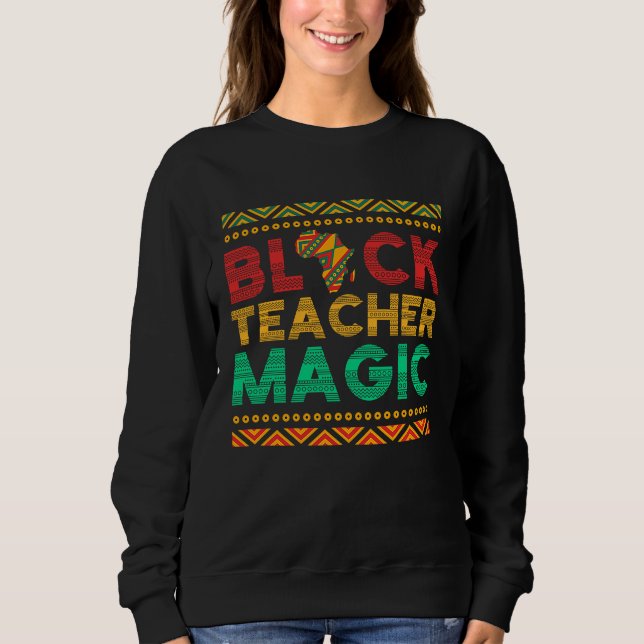 Black Teacher Magic African American Black Teacher Sweatshirt (Front)