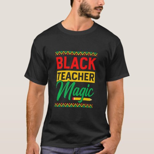 Black Teacher Magic African History Month For Teac T_Shirt