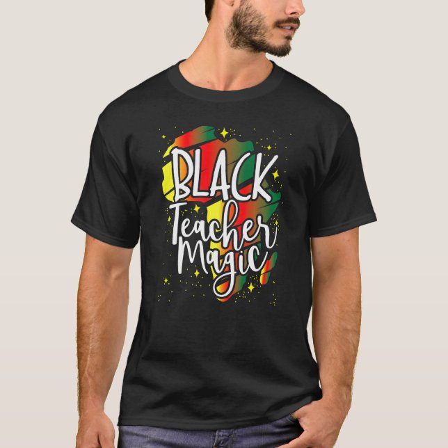 Black Teacher Magic African History Month Great Fo T-Shirt (Front)