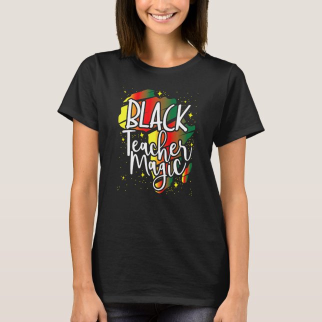 Black Teacher Magic African History Month Great Fo T-Shirt (Front)