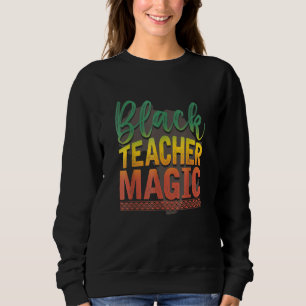 Black Teacher Magic BHM Pride Black History Africa Sweatshirt