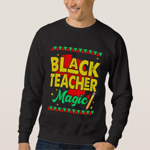 Black Teacher Magic Bhm Pride Black History Africo Sweatshirt