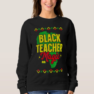 Black Teacher Magic Black History Month African Am Sweatshirt