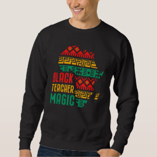 Black Teacher Magic Black History Month African Am Sweatshirt