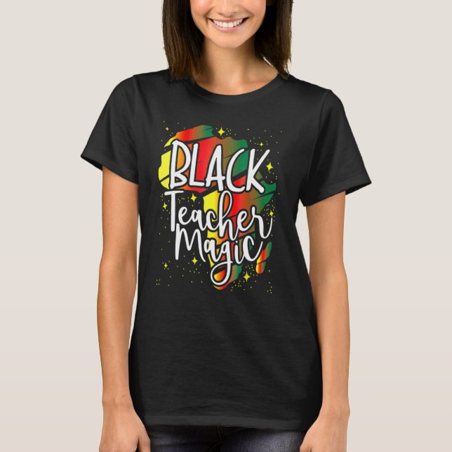 Black Teacher Magic Black History Month African Am T-Shirt (Front)