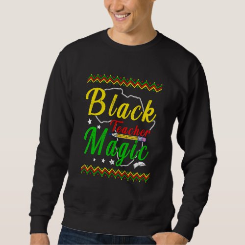 Black Teacher Magic Black History Month Educator Sweatshirt