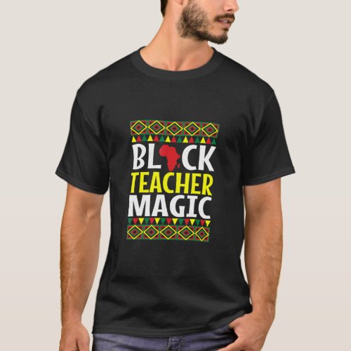 Black Teacher Magic Black History Month Melanin Af T_Shirt