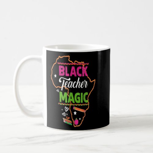 Black Teacher Magic Black Is Beautiful Black Histo Coffee Mug