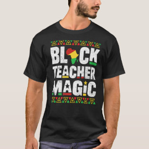 Black Teacher Magic Educator Teacher Black History T-Shirt