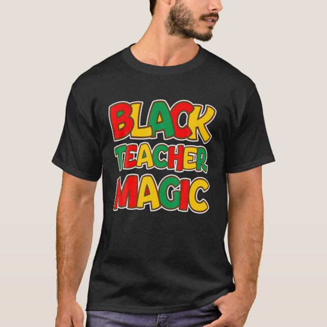 Black Teacher Magic Educators Black History Month T-Shirt (Front)