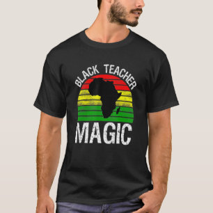 Black Teacher Magic Melanin Pride Black History Mo T-Shirt