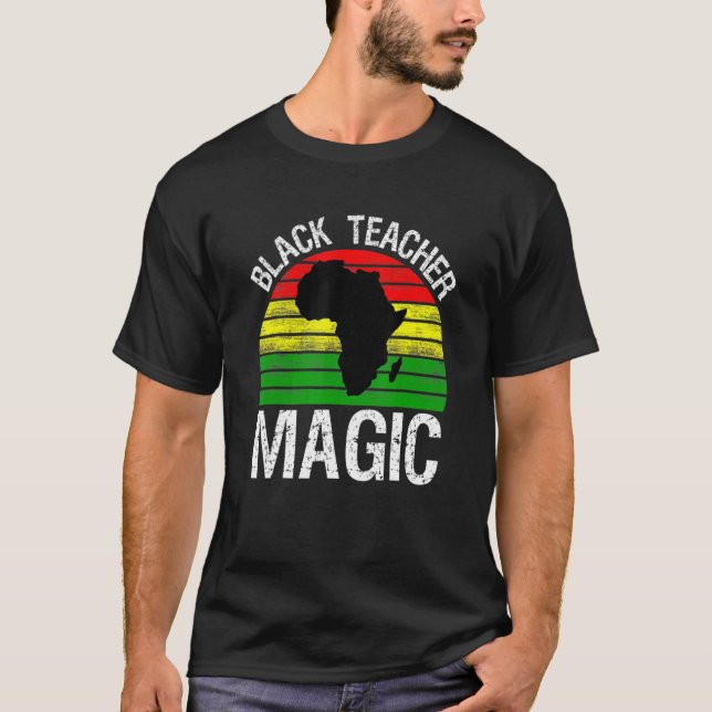 Black Teacher Magic Melanin Pride Black History Mo T-Shirt (Front)