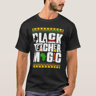 Black Teacher Magic Melanin Teacher Black History  T-Shirt