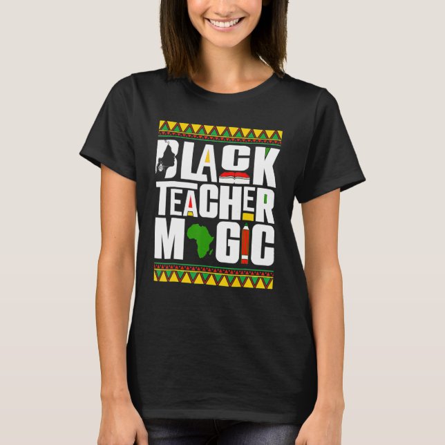 Black Teacher Magic Melanin Teacher Black History  T-Shirt (Front)