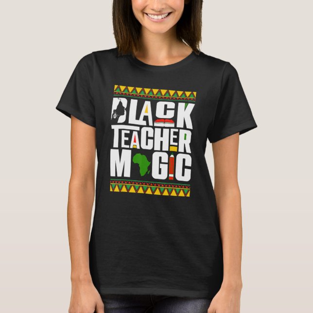 Black Teacher Magic Melanin Teacher Black History  T-Shirt (Front)