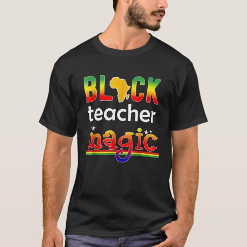 Black Teacher Magic Melanin Teacher Black History T_Shirt