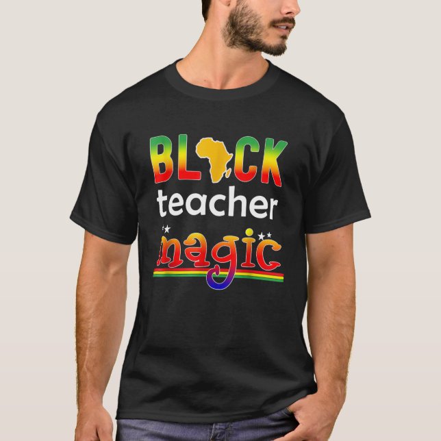Black Teacher Magic Melanin Teacher Black History T-Shirt (Front)